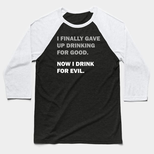 Drinking for Good or Evil Baseball T-Shirt by JJFDesigns